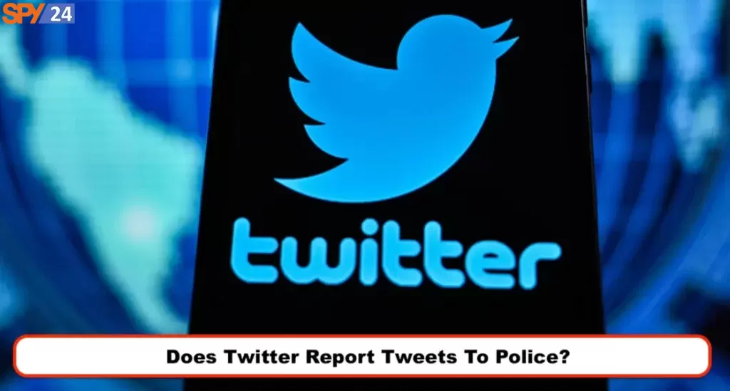 Does Twitter Report Tweets To Police?
