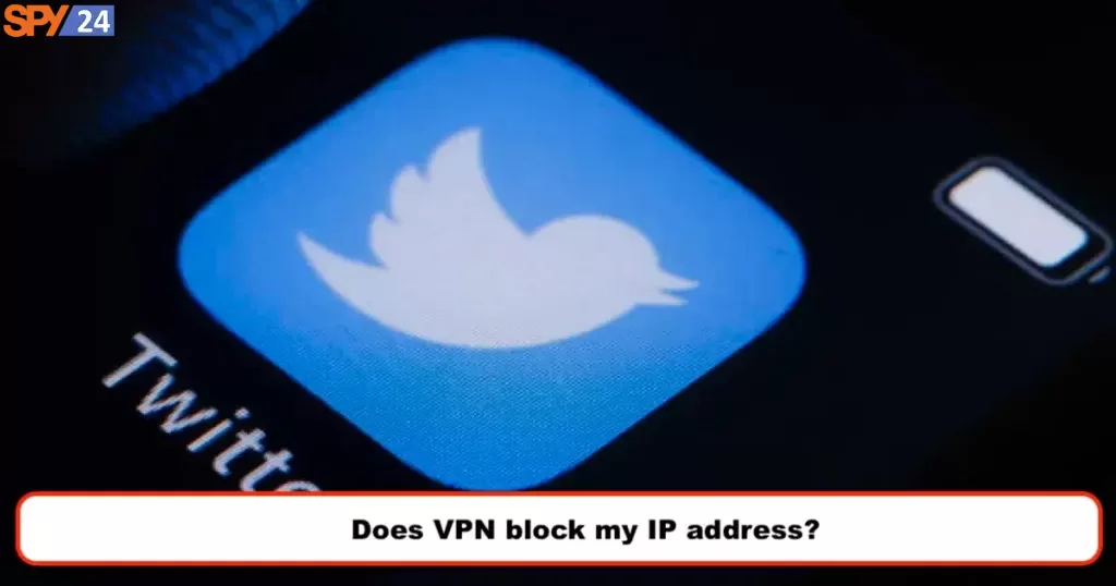 Does VPN block my IP address?