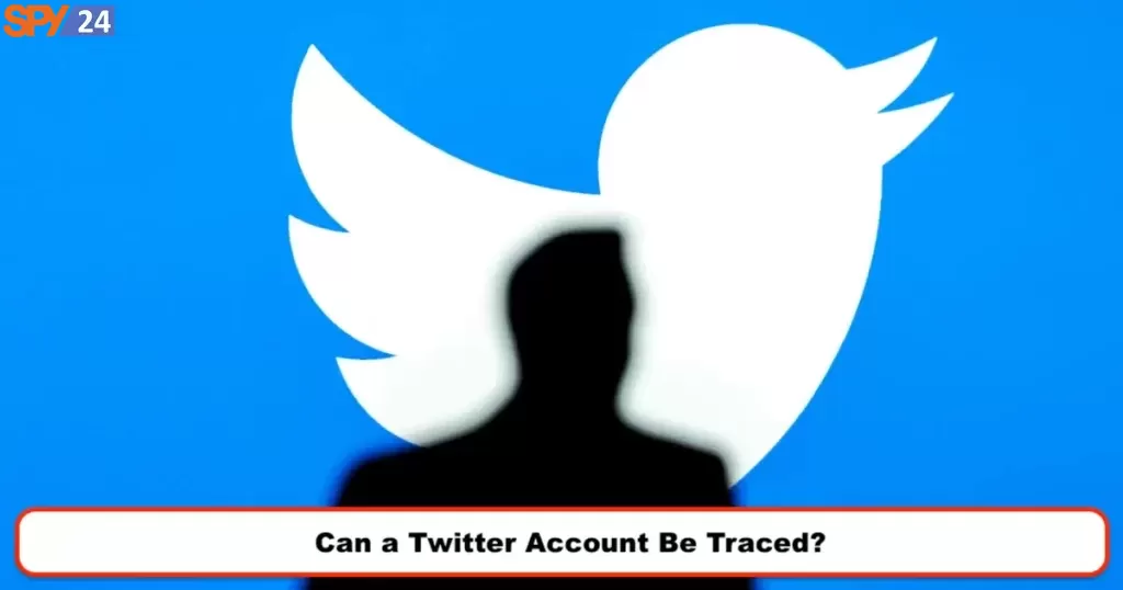 Can a Twitter Account Be Traced? (Twitter 2023)
