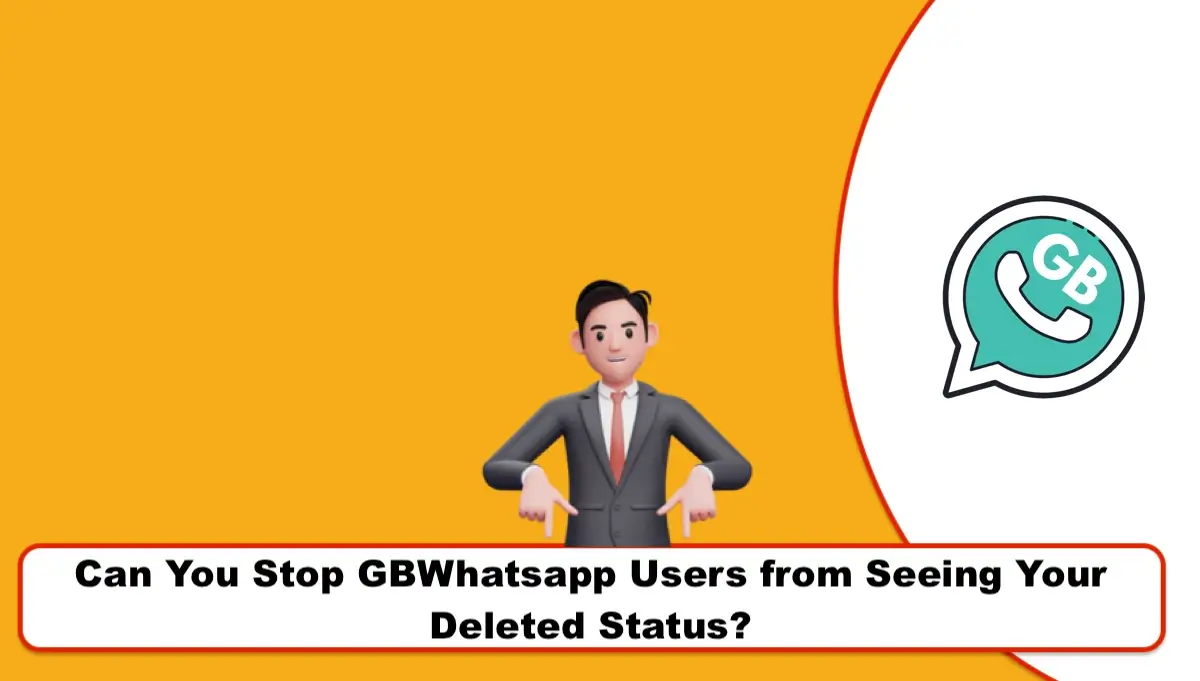 Can You Stop GBWhatsapp Users from Seeing Your Deleted Status?