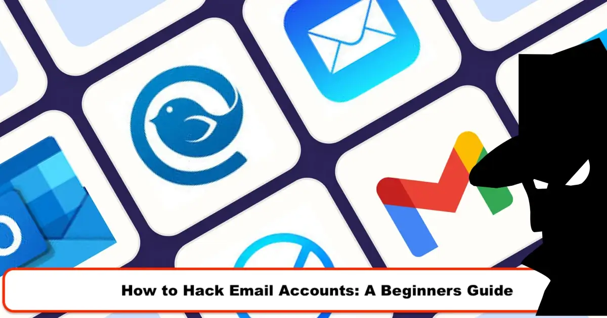 How to Hack Email Accounts: A Beginners Guide in 2023