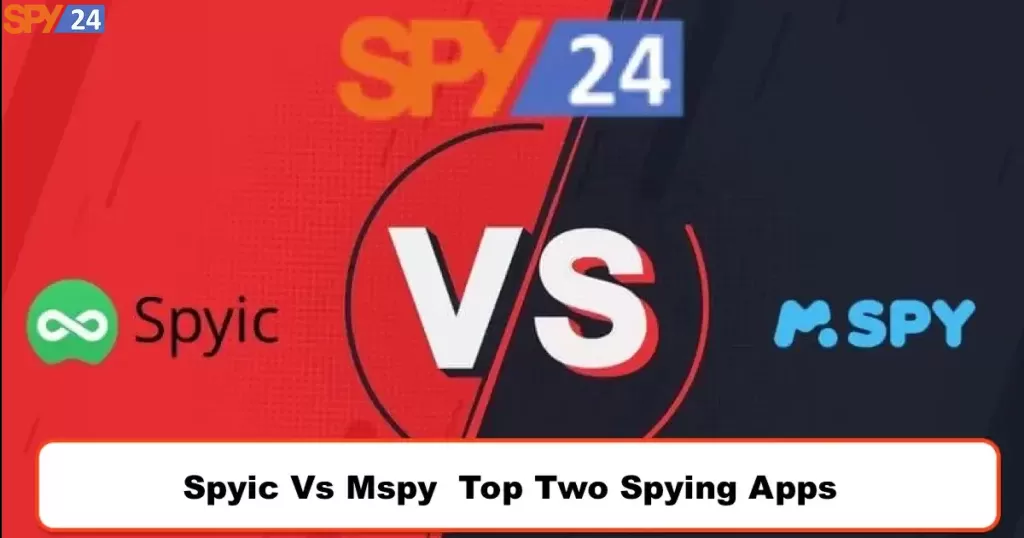 Spyic VS mSpy: Which One Is The Winner In 2023?