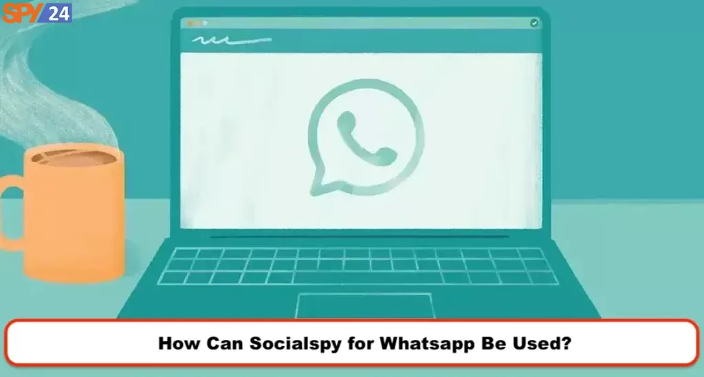 How Can Socialspy for Whatsapp Be Used?