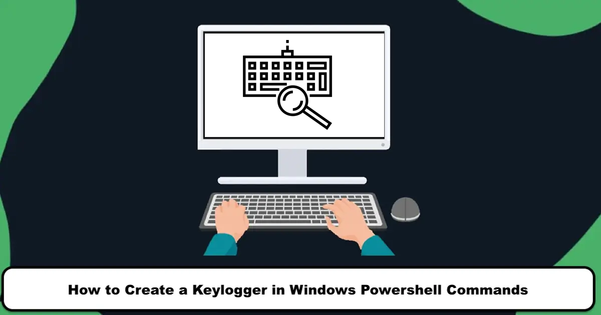 How to Create a Keylogger in Windows Powershell Commands