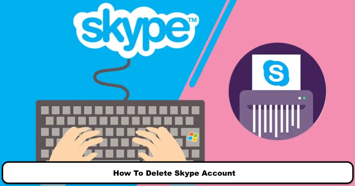 How to Permanently Delete a Skype Account