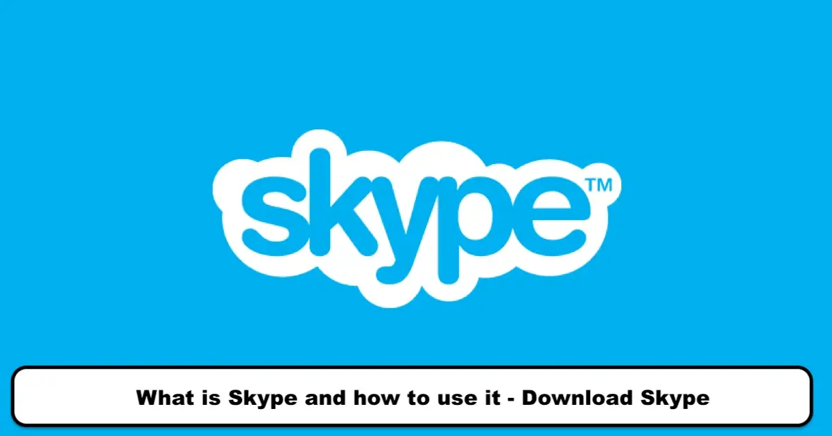What is Skype and how to use it - Download Skype