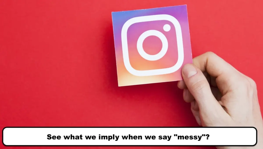 See what we imply when we say "messy"?