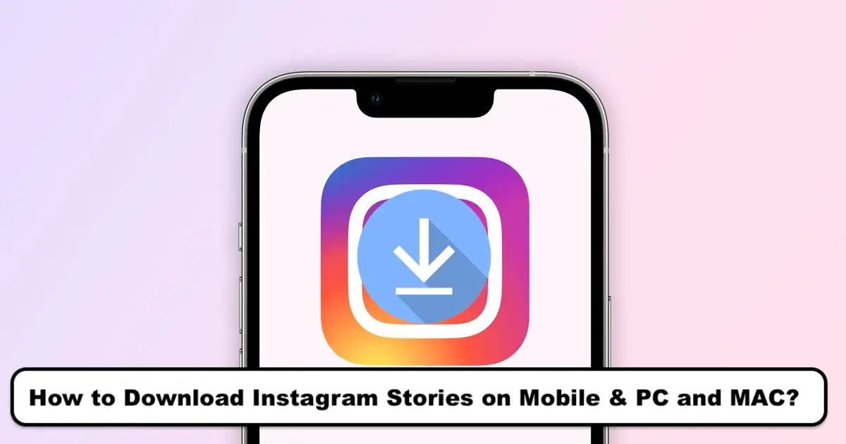How to Download Instagram Stories on Mobile & PC and MAC?