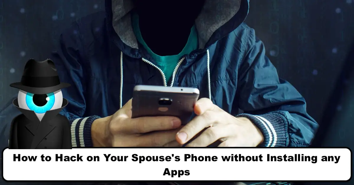 How to Hack on Your Spouse's Phone without Installing any Apps