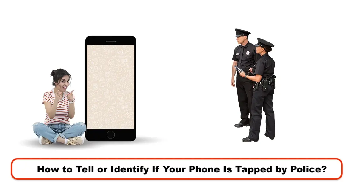 How to Tell or Identify If Your Phone Is Tapped by Police?