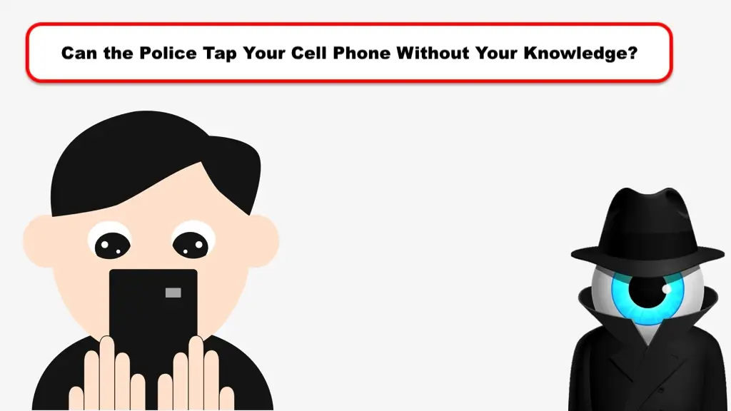 Can the Police Tap Your Cell Phone Without Your Knowledge?