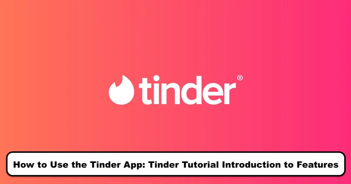 How to Use the Tinder App: Tinder Tutorial Introduction to Features