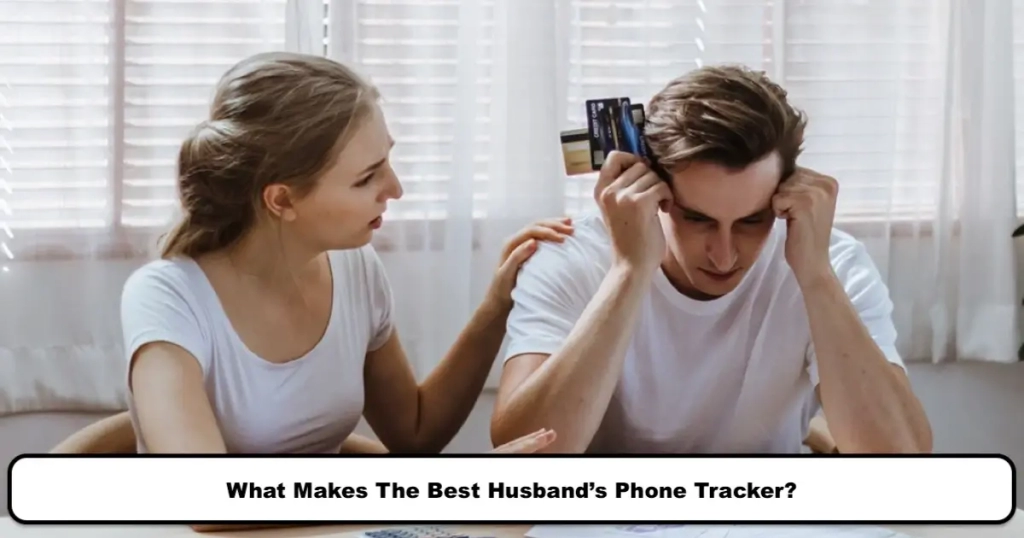 What makes the best husband's phone tracker?