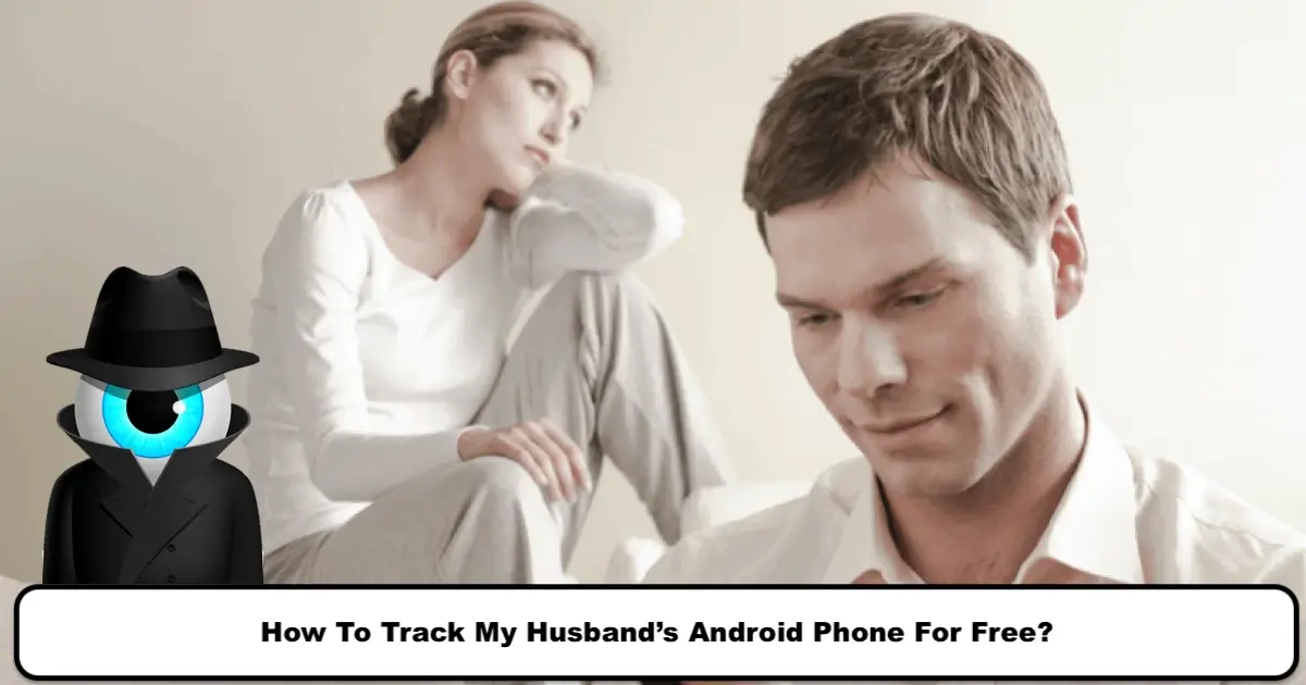 How to Track My Husband's Android Phone for Free?