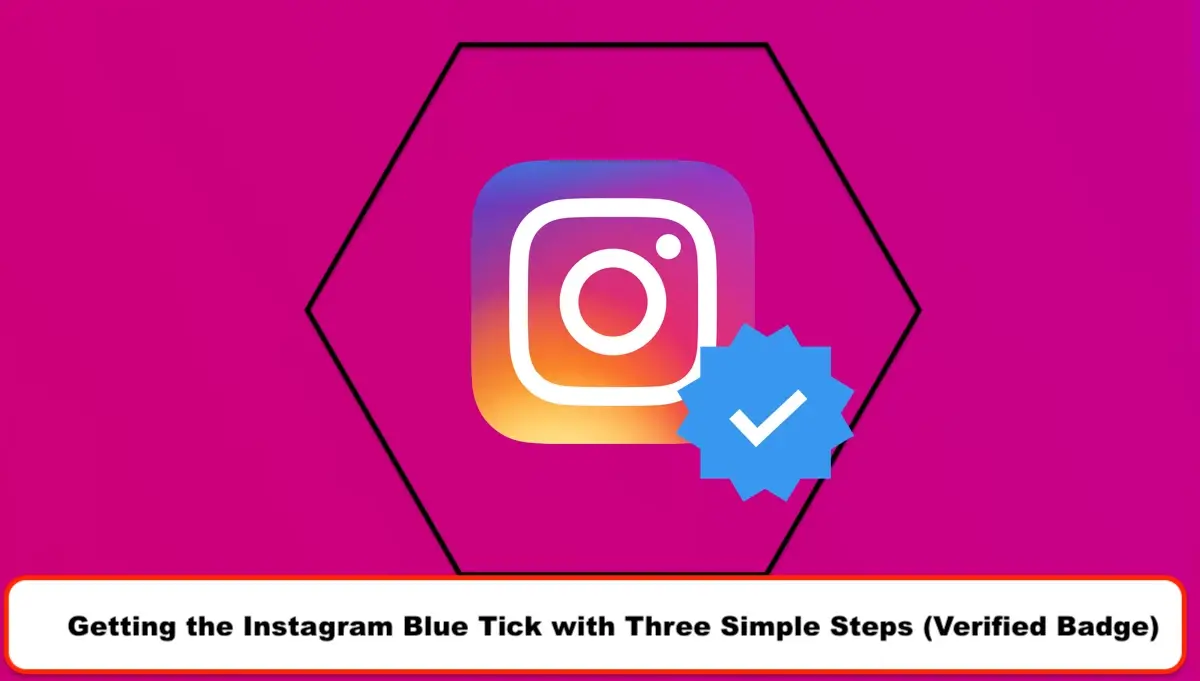 Getting the Instagram Blue Tick with Three Simple Steps (Verified Badge)