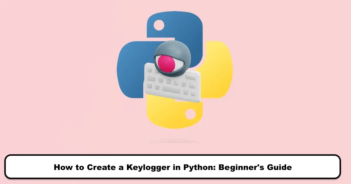 How to Create a Keylogger in Python: Beginner's Guide