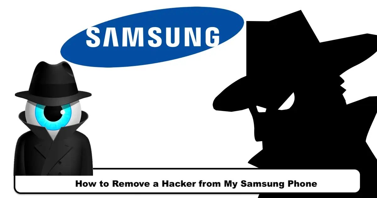 How to Remove a Hacker from My Samsung Phone in 2023