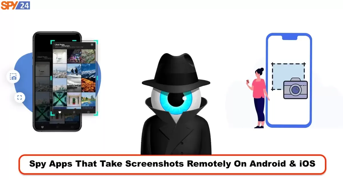 Best Spy Apps That Take Screenshots Remotely On Android and iOS