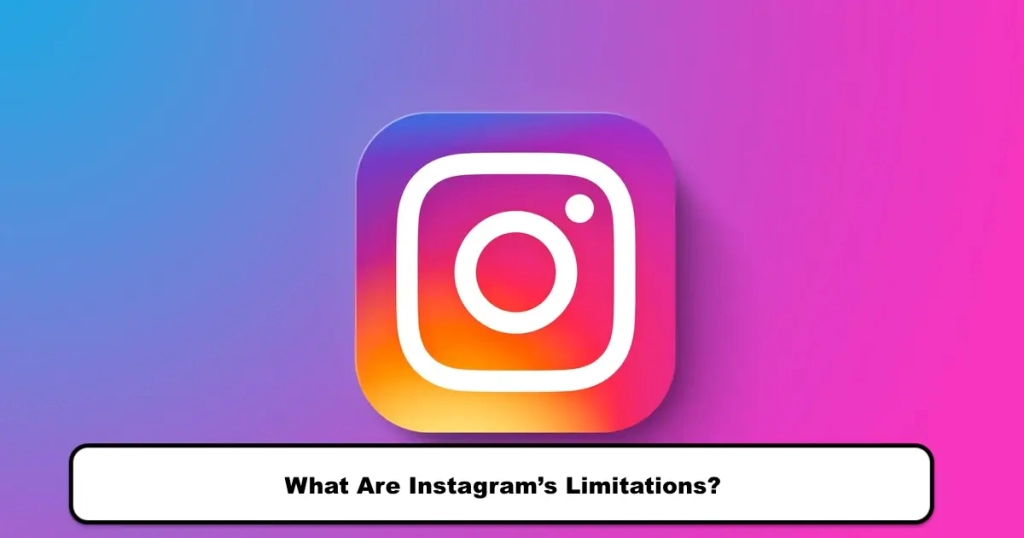 What Are Instagram’s Limitations? 