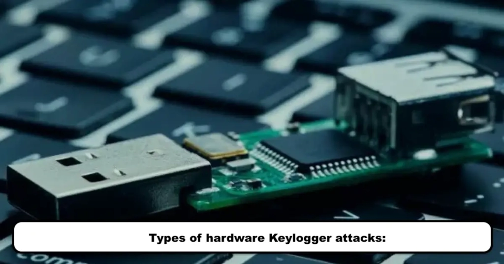 Types of hardware Keylogger attacks: