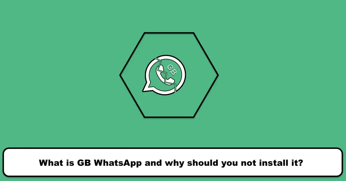 What is GB WhatsApp and why should you not install it?