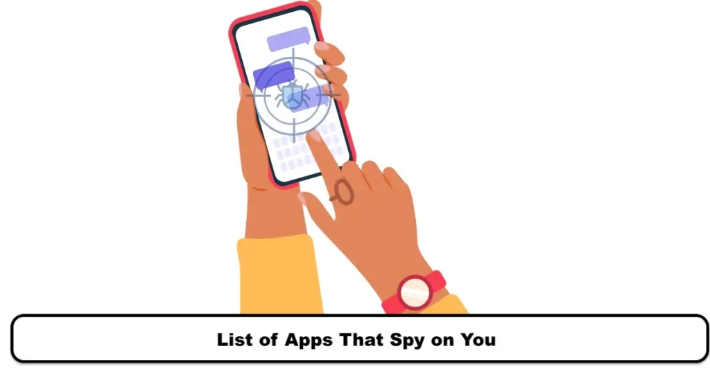 List of Apps That Spy on You: