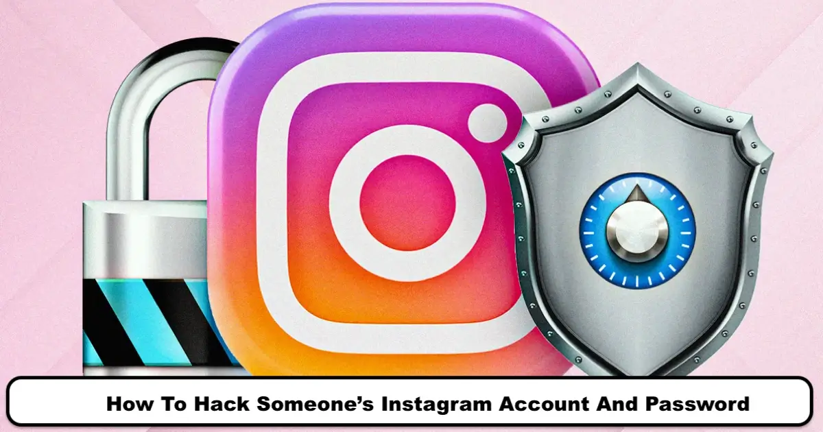 How To Hack Someone’s Instagram Account and Password