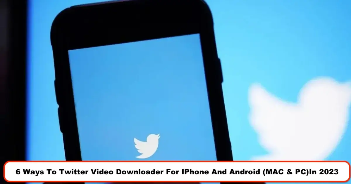 6 Ways To Twitter Video Downloader For IPhone And Android (MAC & PC)In 2023