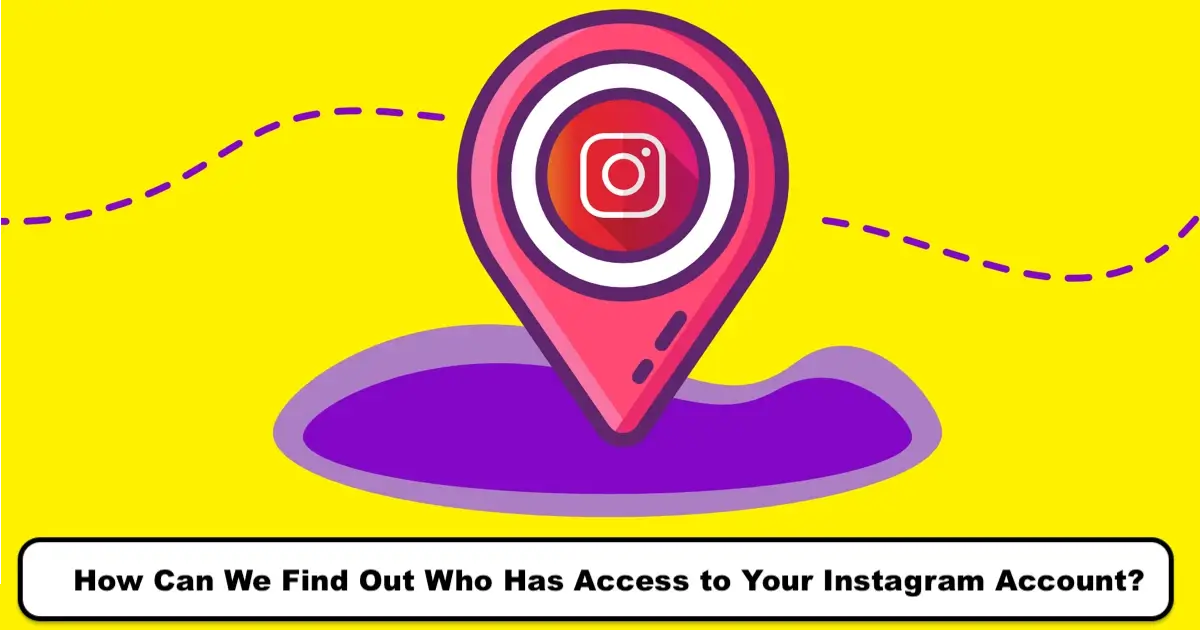 How Can We Find Out Who Has Access to Your Instagram Account?