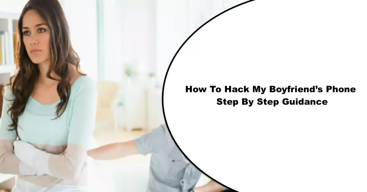How to Hack My Boyfriend's Phone Step by Step Guidance