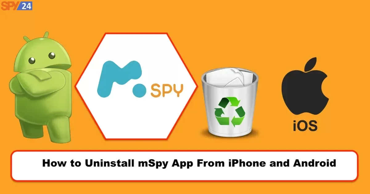 How to Uninstall mSpy App From iPhones and Android {Detect & Remove}