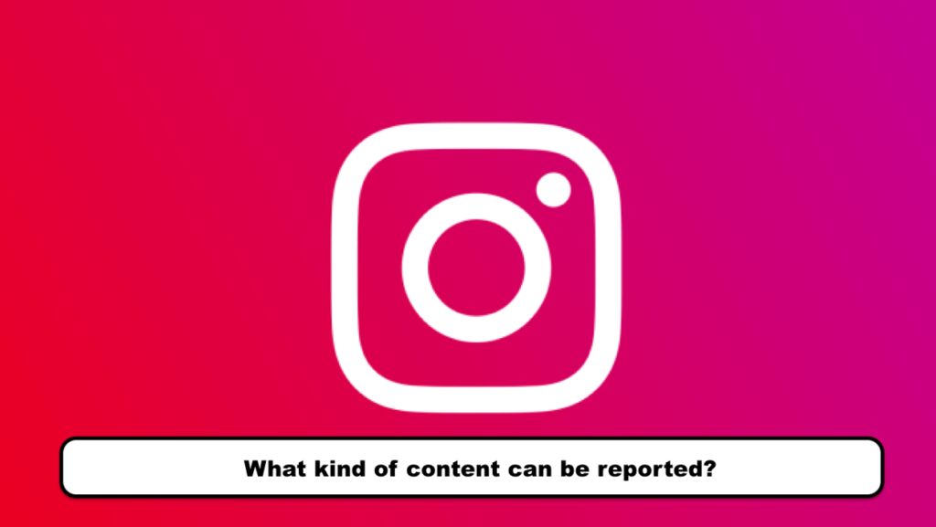 What kind of content can be reported?