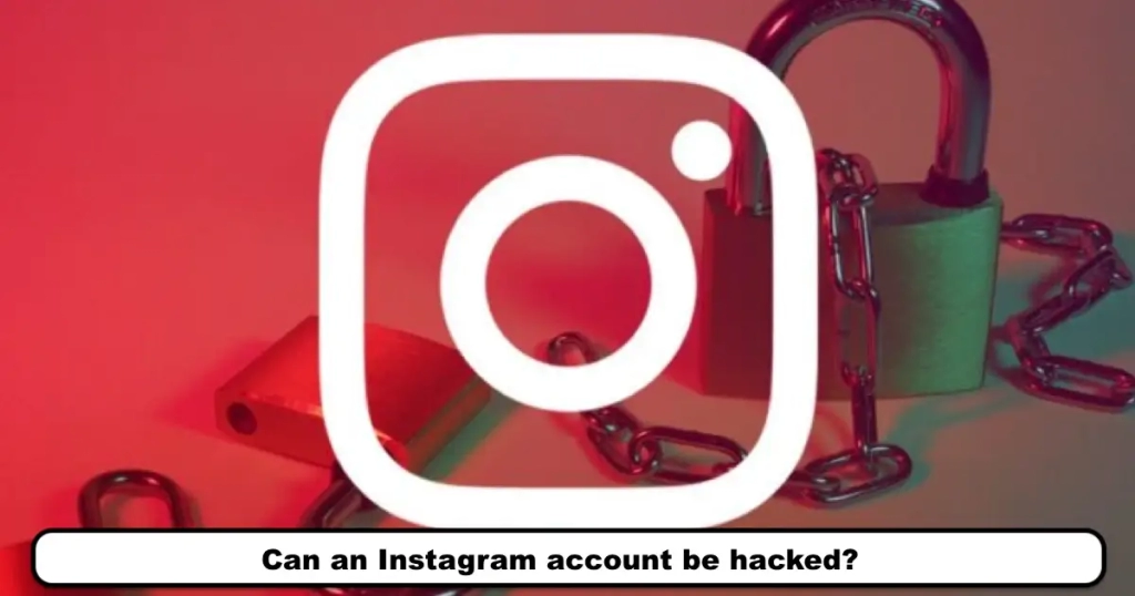 Can an Instagram account be hacked?