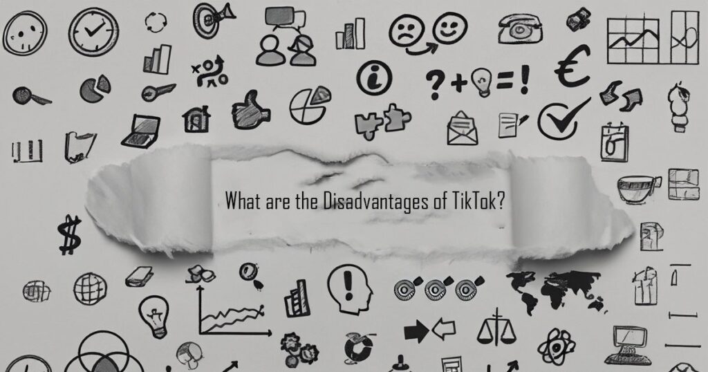 What are the Disadvantages of TikTok?