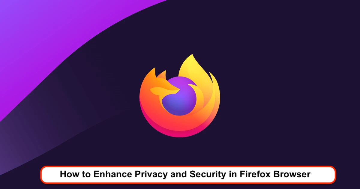 How to Enhance Privacy and Security in Firefox Browser