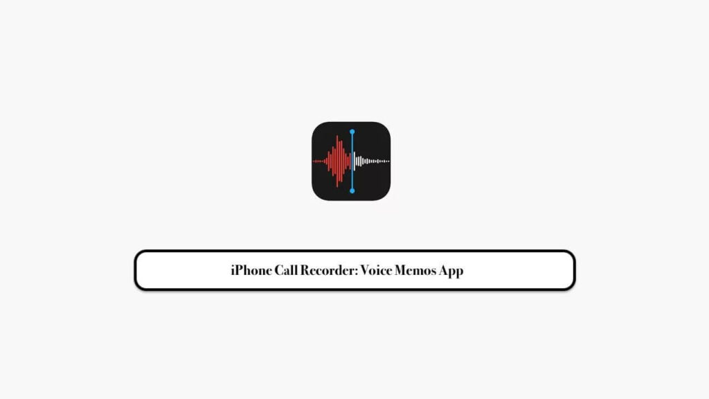 iPhone Call Recorder: Voice Memos App
