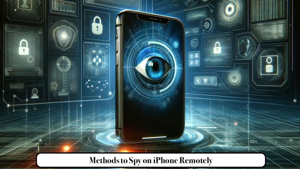Methods to Spy on iPhone Remotely